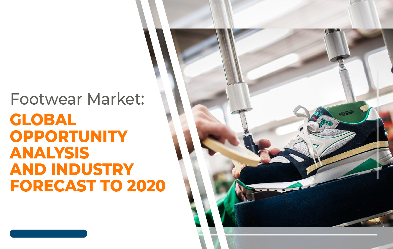 Footwear Market: GLOBAL OPPORTUNITY ANALYSIS  AND INDUSTRY FORECAST TO 2020